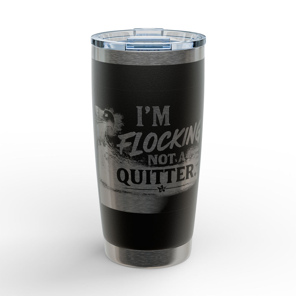 20oz Engraved Tumbler — “I’m Flocking Not a Quitter” Funny Bird Design