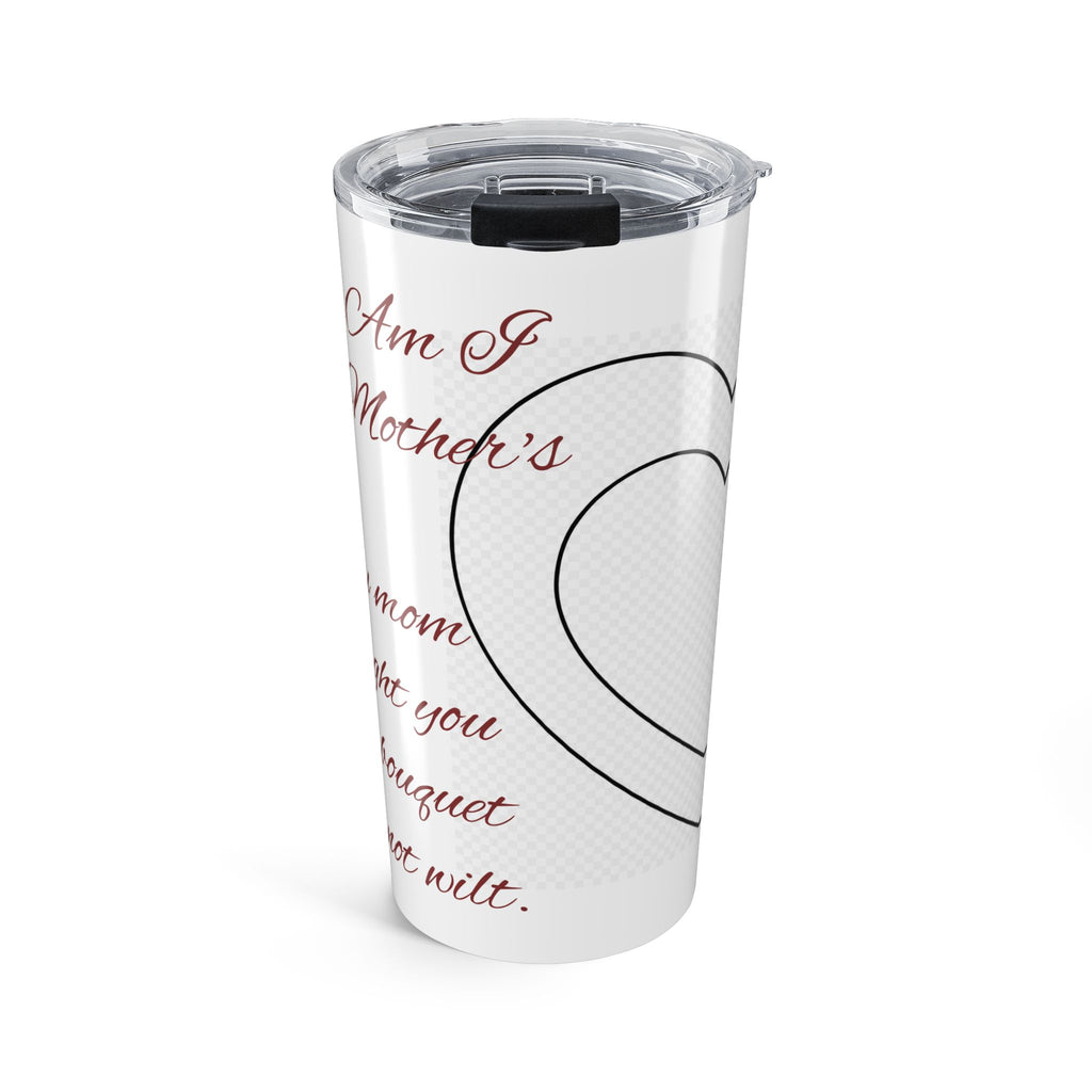 Say Happy Mother's Day with this forever bouquet of flowers that will not wilt 20oz Tumbler – Floral Heart Love Message Travel Cup