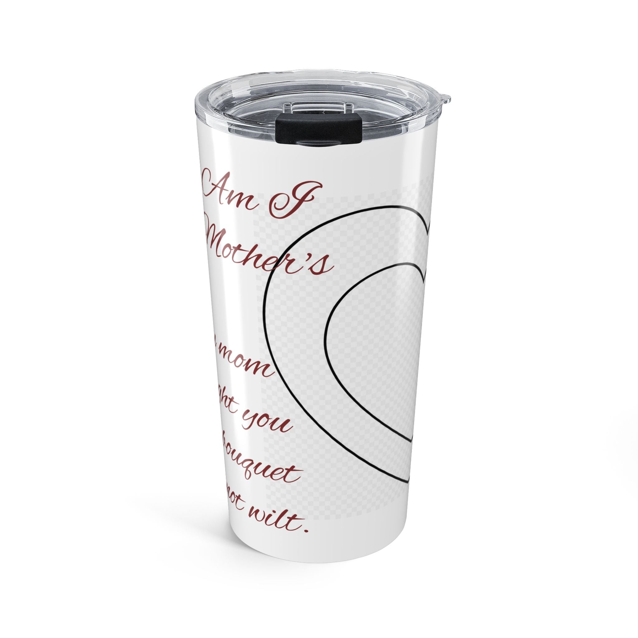 Say Happy Mother's Day with this forever bouquet of flowers that will not wilt 20oz Tumbler – Floral Heart Love Message Travel Cup