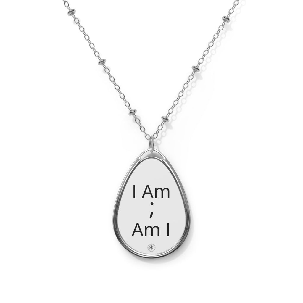 Oval Necklace — Inspirational Semicolon Pendant Necklace (“I Am; Am I”)