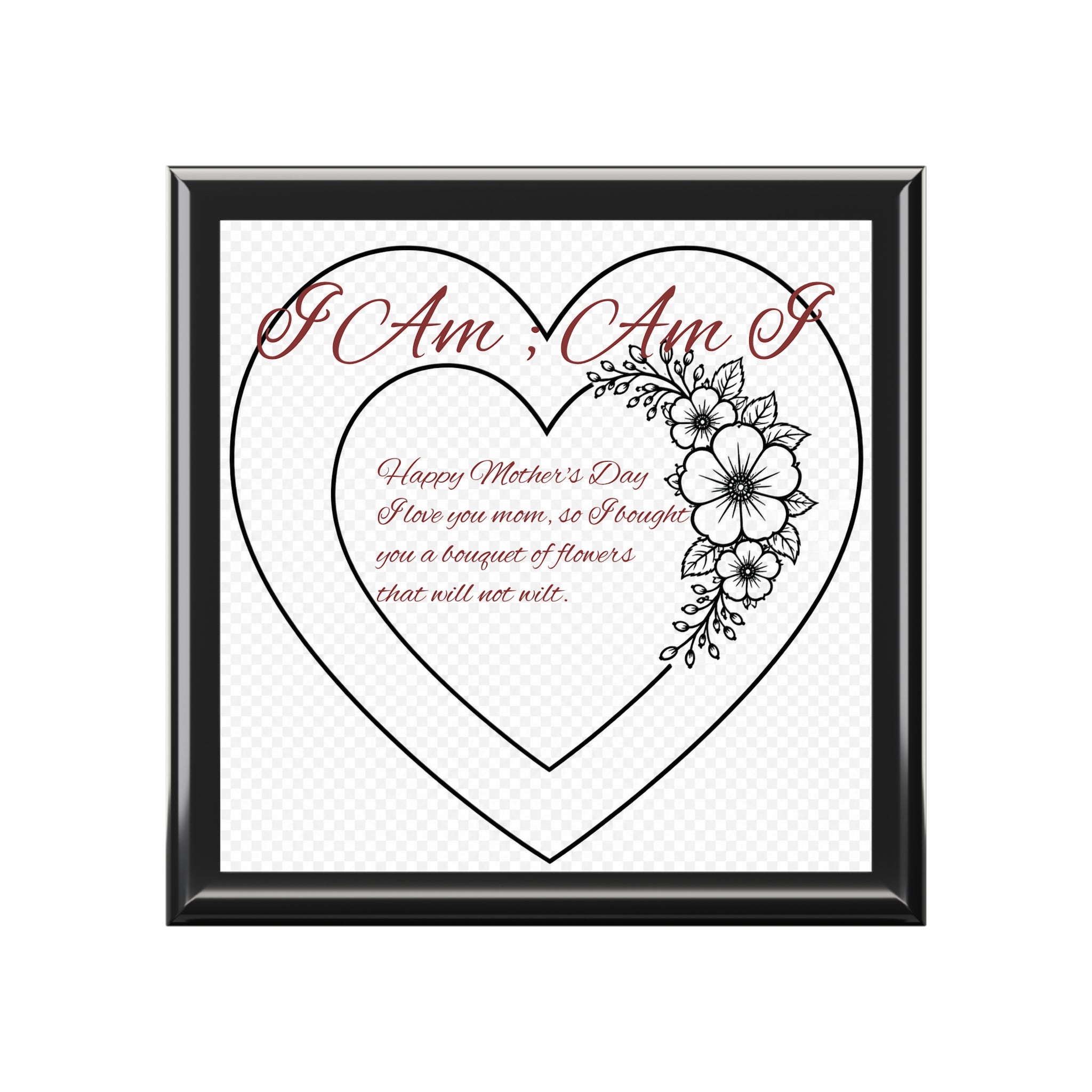 Say Happy Mother's Day with this bouquet of flowers she will treasure forever. Jewelry Box - "I Am, Am I" Heart Mother's Day Keepsake with Floral Design