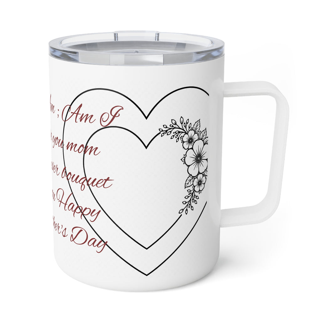 Happy Mother's Day Insulated Coffee Mug designed with flowers that will last forever– Floral Heart 'I Love You Mom' 10oz Travel Tumbler