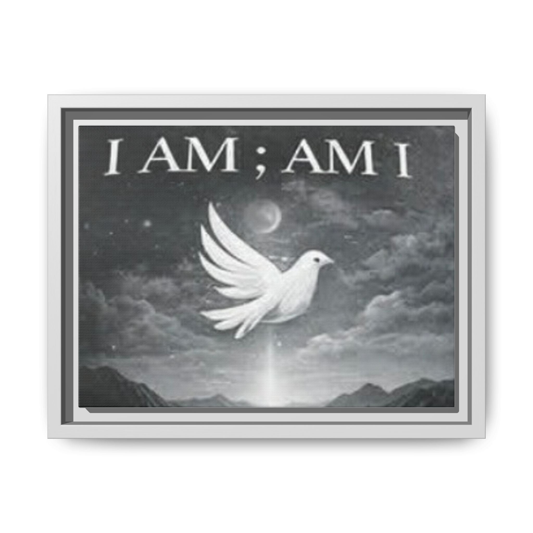 I AM; AM I Dove Matte Canvas Wall Art — Framed Spiritual Quote Print