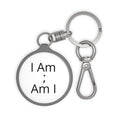 Keyring Tag — Minimalist “I Am ; Am I” Inspirational Keychain